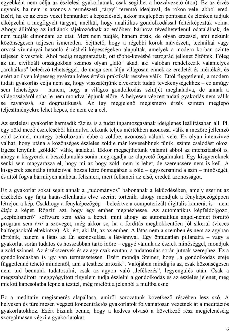 Ahogy állítólag az indiánok tájékozódnak az erdőben: bárhova tévedhetetlenül odatalálnak, de nem tudják elmondani az utat.