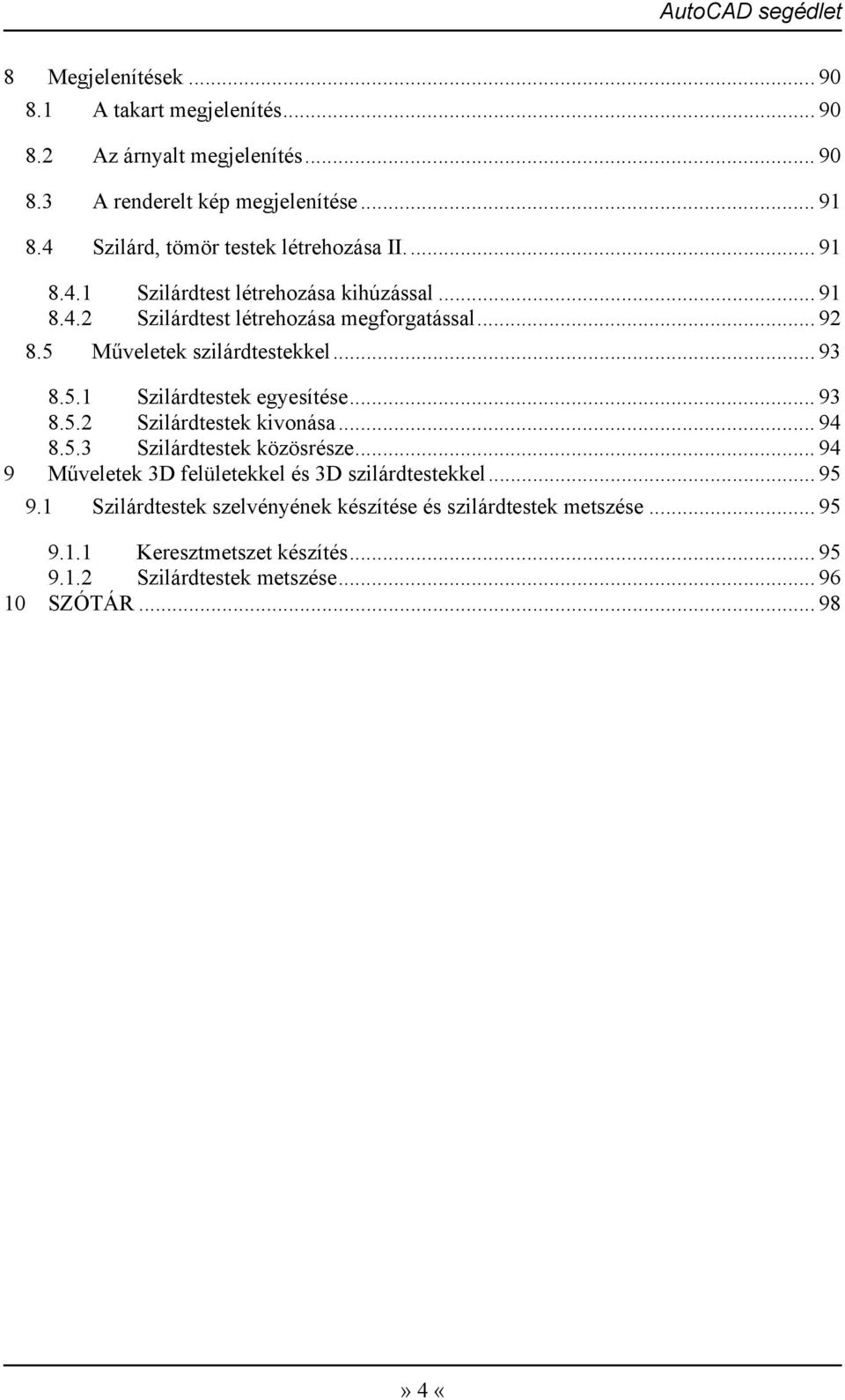 5 Műveletek szilárdtestekkel... 93 8.5.1 Szilárdtestek egyesítése... 93 8.5.2 Szilárdtestek kivonása... 94 8.5.3 Szilárdtestek közösrésze.