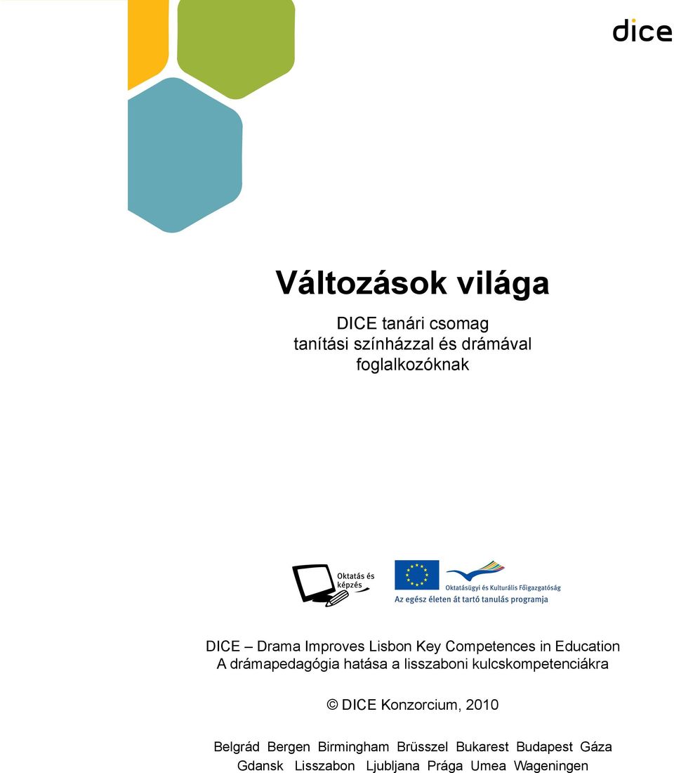 drámapedagógia hatása a lisszaboni kulcskompetenciákra DICE Konzorcium, 2010