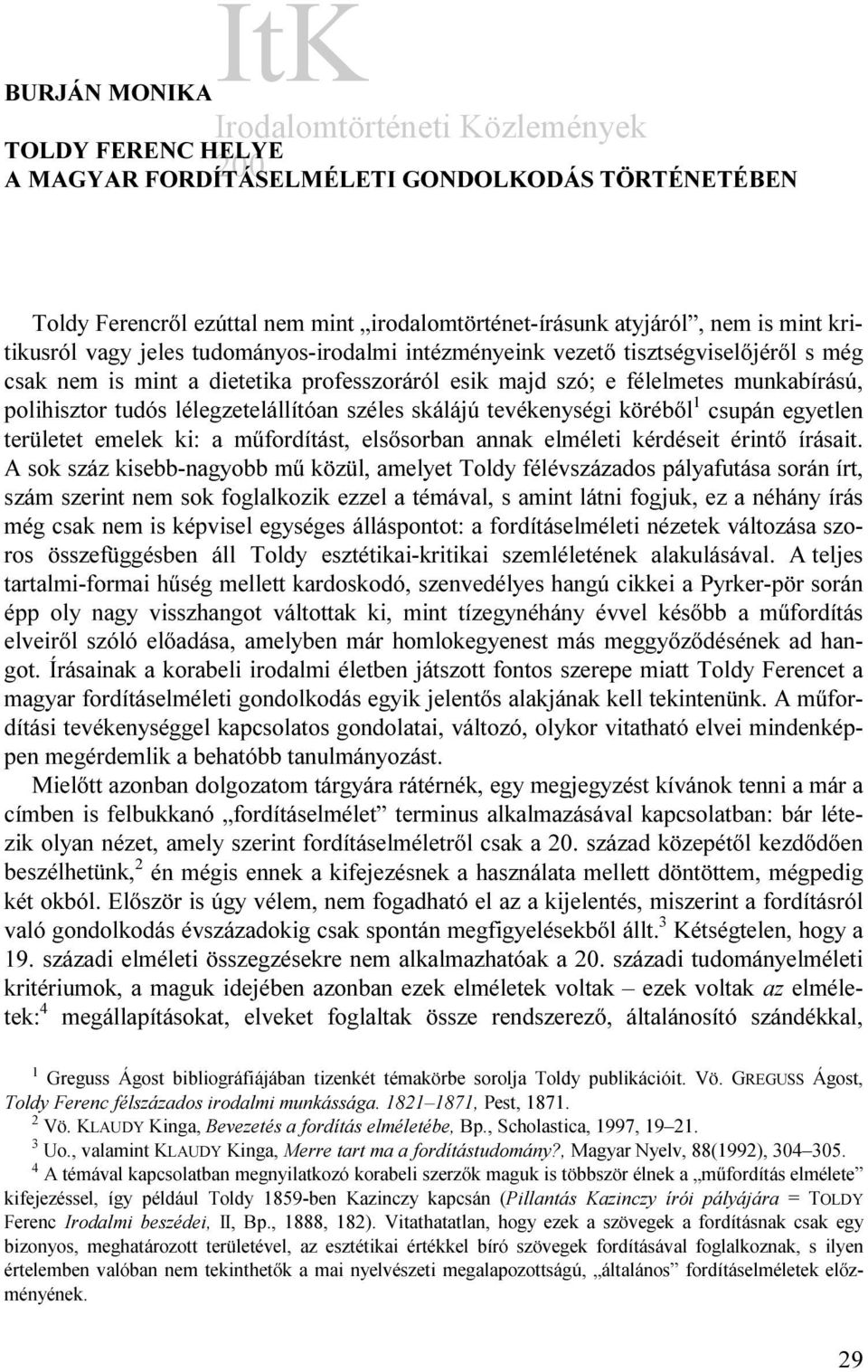 skálájú tevékenységi köréből 1 csupán egyetlen területet emelek ki: a műfordítást, elsősorban annak elméleti kérdéseit érintő írásait.