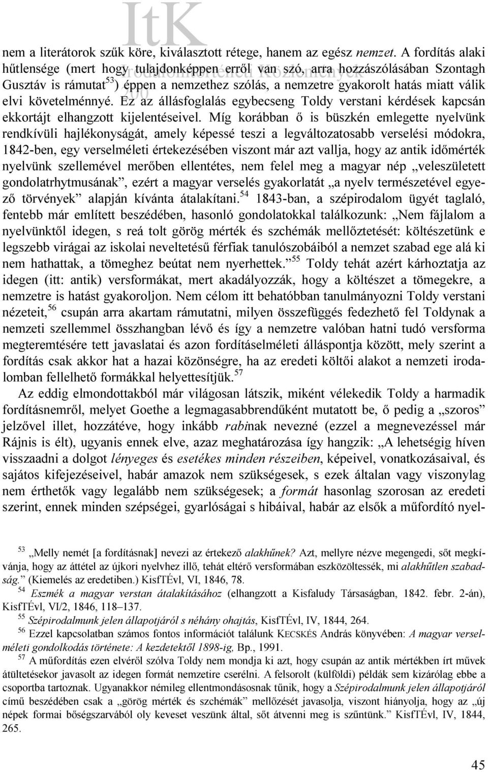 követelménnyé. Ez az állásfoglalás egybecseng Toldy verstani kérdések kapcsán ekkortájt elhangzott kijelentéseivel.