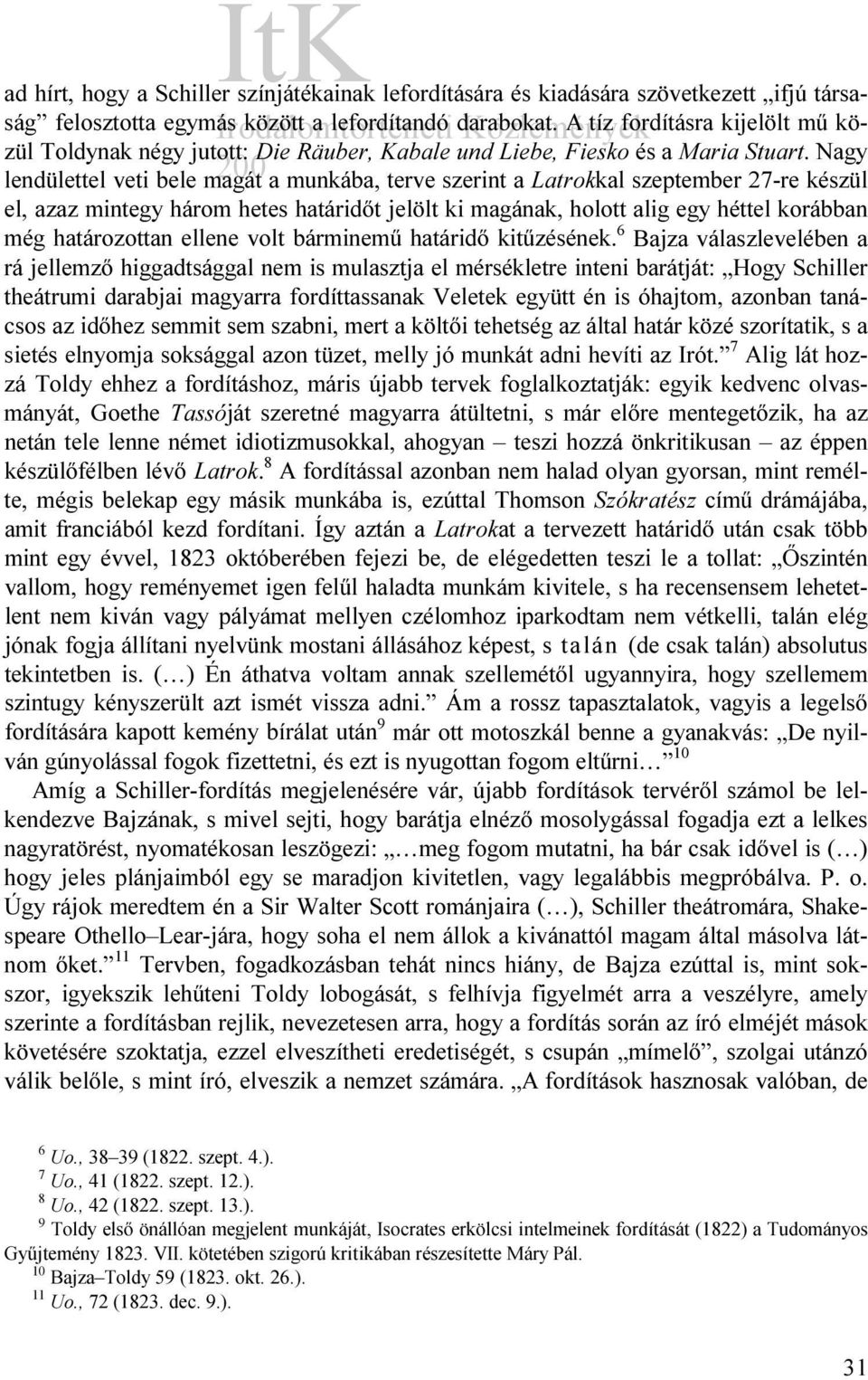 Nagy lendülettel veti bele magát a munkába, terve szerint a Latrokkal szeptember 27-re készül el, azaz mintegy három hetes határidőt jelölt ki magának, holott alig egy héttel korábban még