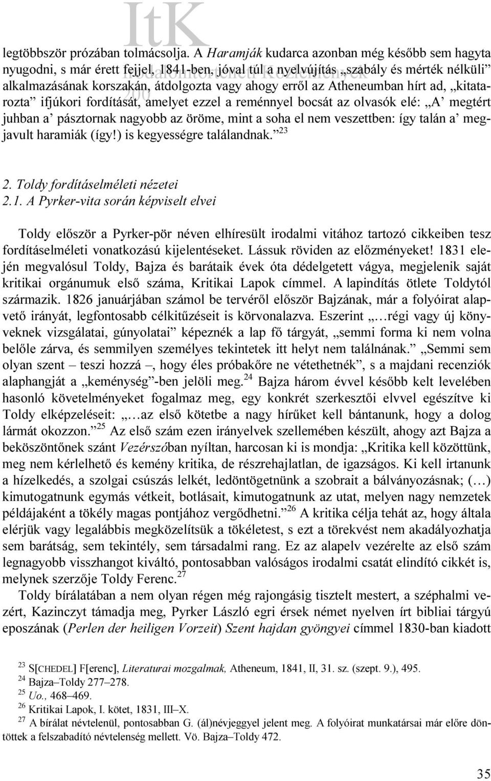 Atheneumban hírt ad, kitatarozta ifjúkori fordítását, amelyet ezzel a reménnyel bocsát az olvasók elé: A megtért juhban a pásztornak nagyobb az öröme, mint a soha el nem veszettben: így talán a