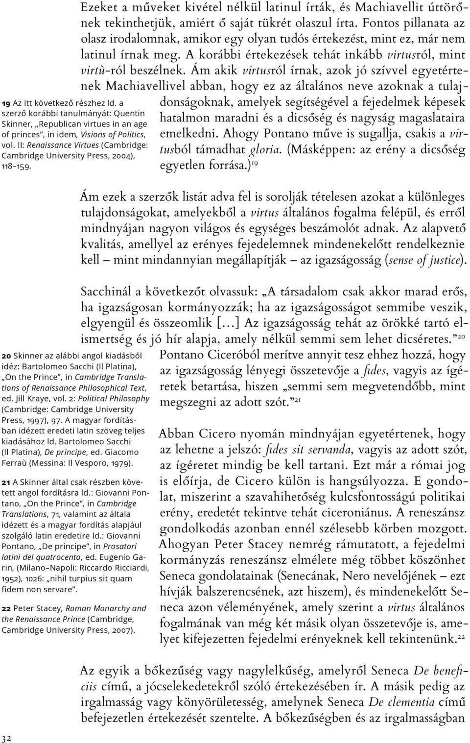 20 Skinner az alábbi angol kiadásból idéz: Bartolomeo Sacchi (Il Platina), On the Prince, in Cambridge Translations of Renaissance Philosophical Text, ed. Jill Kraye, vol.