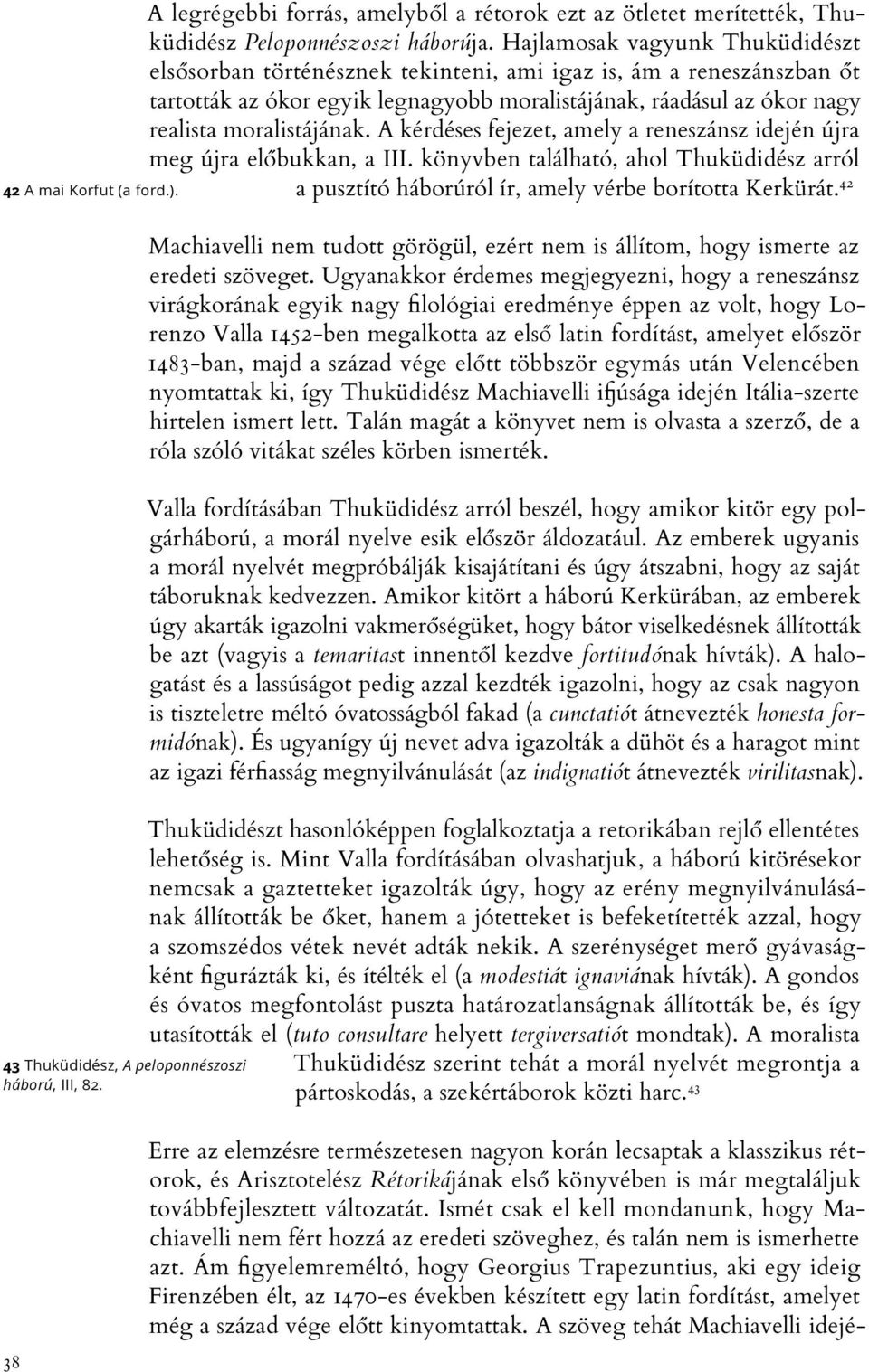 A kérdéses fejezet, amely a reneszánsz idején újra meg újra előbukkan, a III. könyvben található, ahol Thuküdidész arról a pusztító háborúról ír, amely vérbe borította Kerkürát.