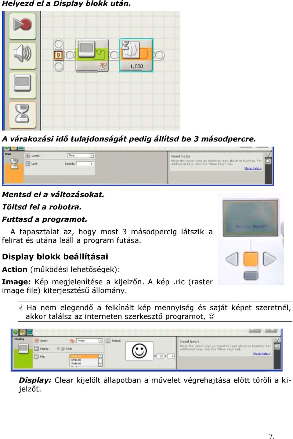 Display blokk beállításai Action (működési lehetőségek): Image: Kép megjelenítése a kijelzőn. A kép.ric (raster image file) kiterjesztésű állomány.