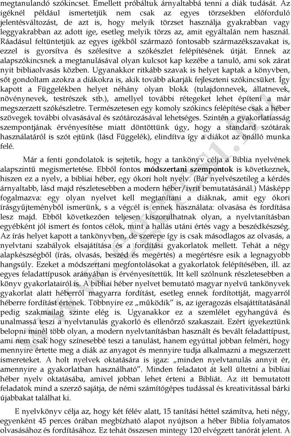 amit egyáltalán nem használ. Ráadásul feltüntetjük az egyes igékből származó fontosabb származékszavakat is, ezzel is gyorsítva és szélesítve a szókészlet felépítésének útját.