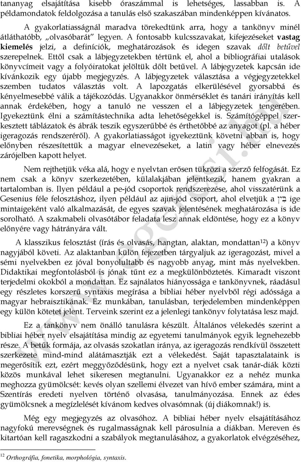 A fontosabb kulcsszavakat, kifejezéseket vastag kiemelés jelzi, a definíciók, meghatározások és idegen szavak dőlt betűvel szerepelnek.