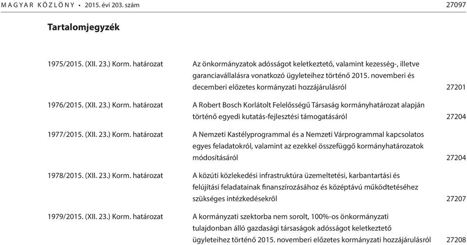 novemberi és decemberi előzetes kormányzati hozzájárulásról 27201 1976/2015. (XII. 23.) Korm.