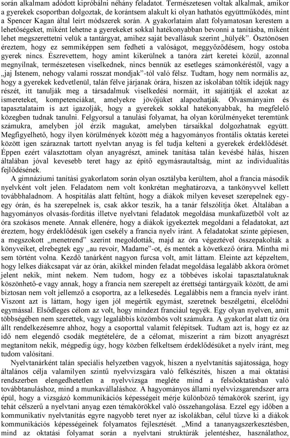 A gyakorlataim alatt folyamatosan kerestem a lehetőségeket, miként lehetne a gyerekeket sokkal hatékonyabban bevonni a tanításba, miként lehet megszerettetni velük a tantárgyat, amihez saját