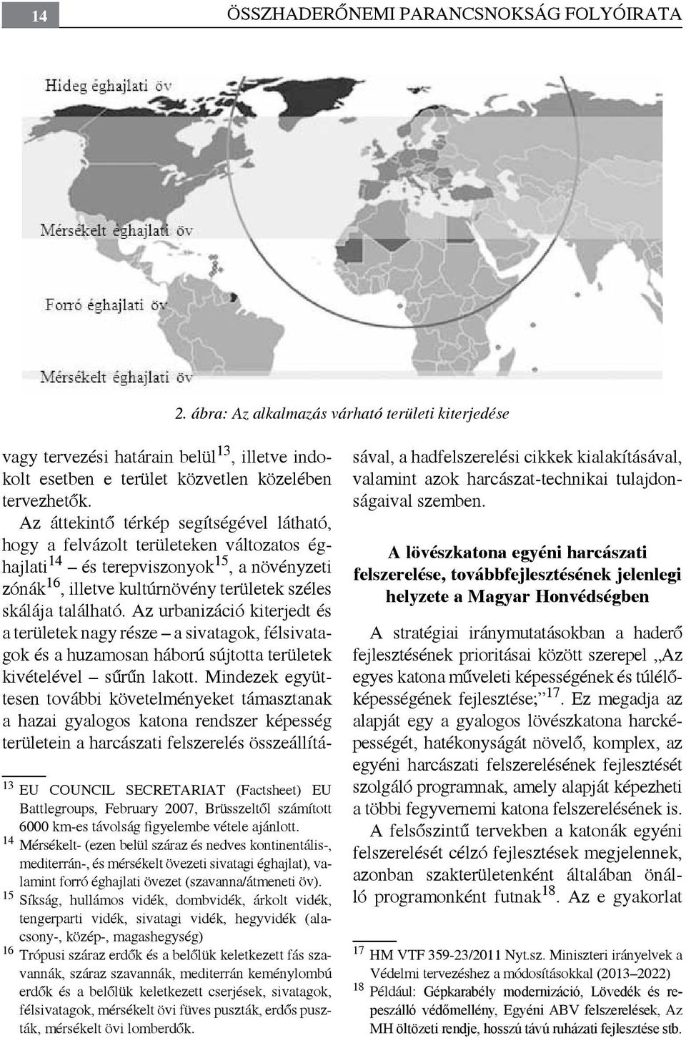 Az urbanizáció kiterjedt és a területek nagy része a sivatagok, félsivatagok és a huzamosan háború sújtotta területek kivételével sűrűn lakott.