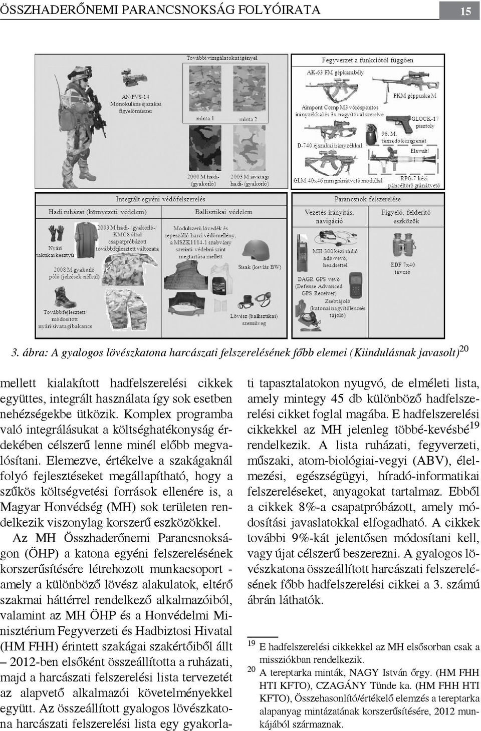 ütközik. Komplex programba való integrálásukat a költséghatékonyság érdekében célszerű lenne minél előbb megvalósítani.