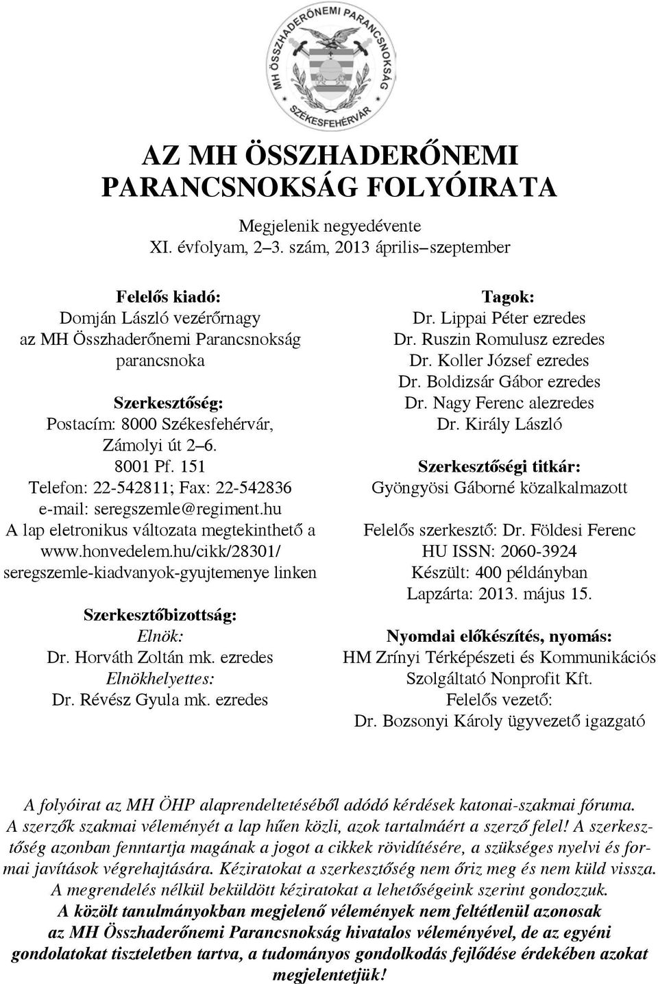 8001 Pf. 151 Te le fon: 22-542811; Fax: 22-542836 e-mail: seregszemle@regiment.hu A lap eletronikus változata megtekinthető a www.honvedelem.