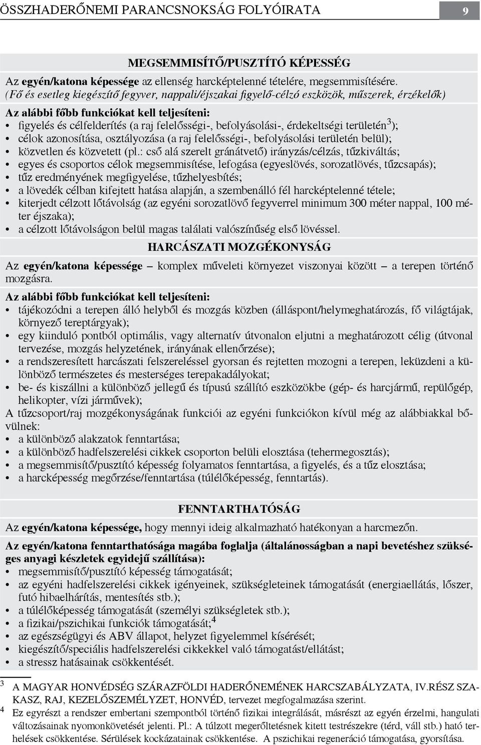 befolyásolási-, érdekeltségi területén 3 ); célok azonosítása, osztályozása (a raj felelősségi-, befolyásolási területén belül); közvetlen és közvetett (pl.