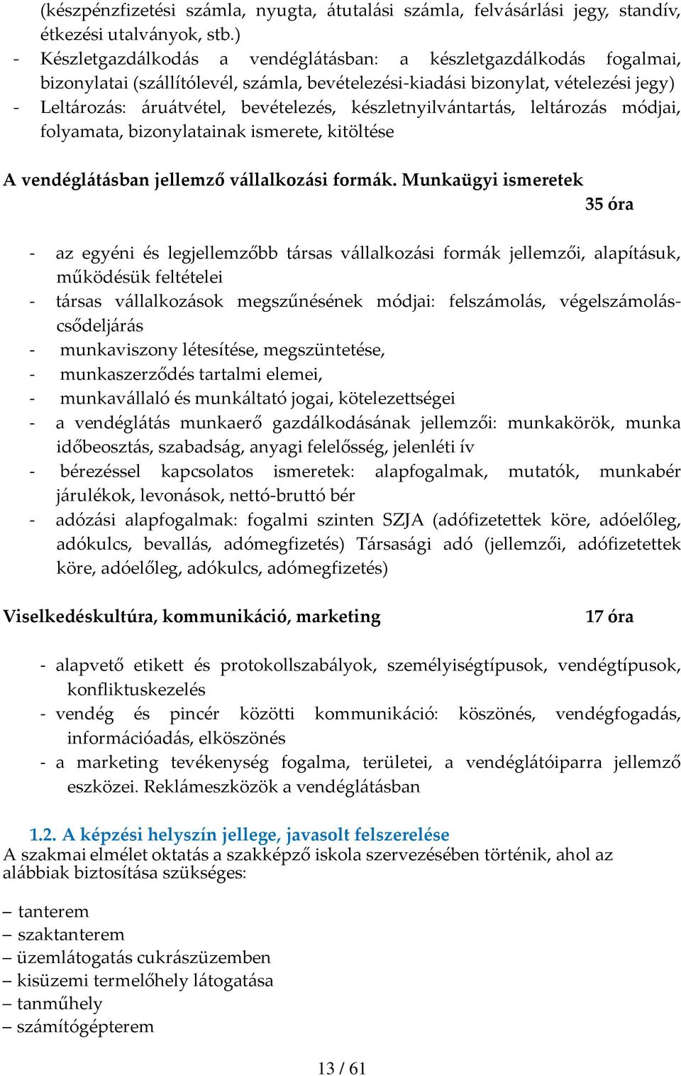 készletnyilvántartás, leltározás módjai, folyamata, bizonylatainak ismerete, kitöltése A vendéglátásban jellemző vállalkozási formák.