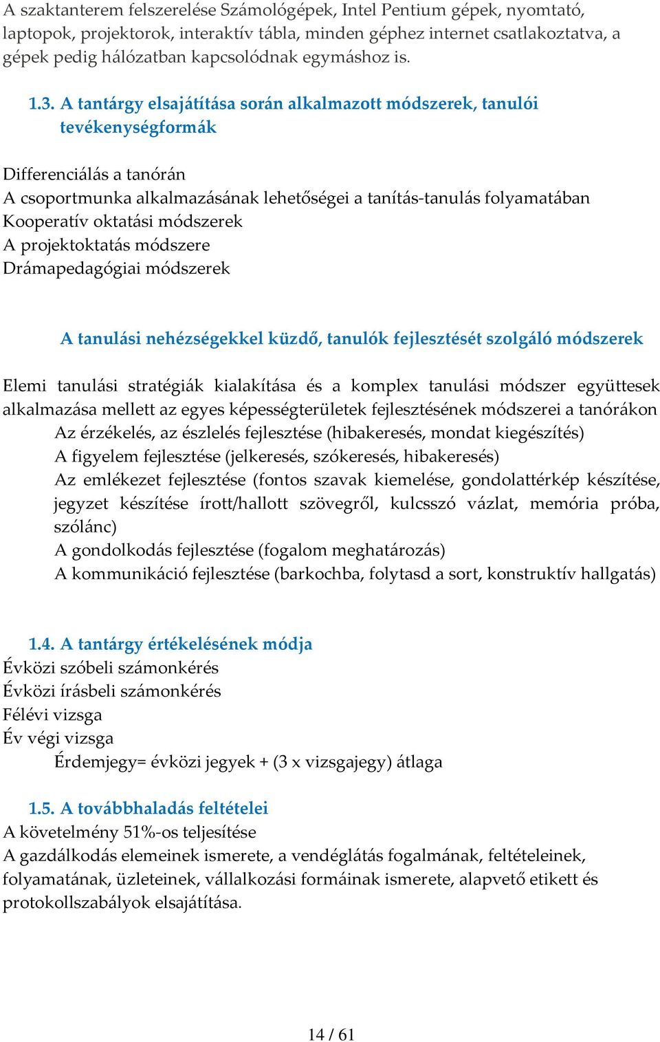 A tantárgy elsajátítása során alkalmazott módszerek, tanulói tevékenységformák Differenciálás a tanórán A csoportmunka alkalmazásának lehetőségei a tanítás-tanulás folyamatában Kooperatív oktatási