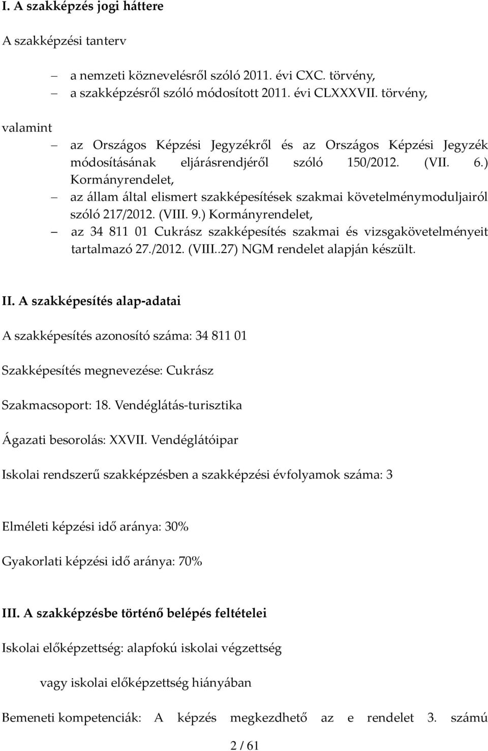 ) Kormányrendelet, az állam által elismert szakképesítések szakmai követelménymoduljairól szóló 217/2012. (VIII. 9.