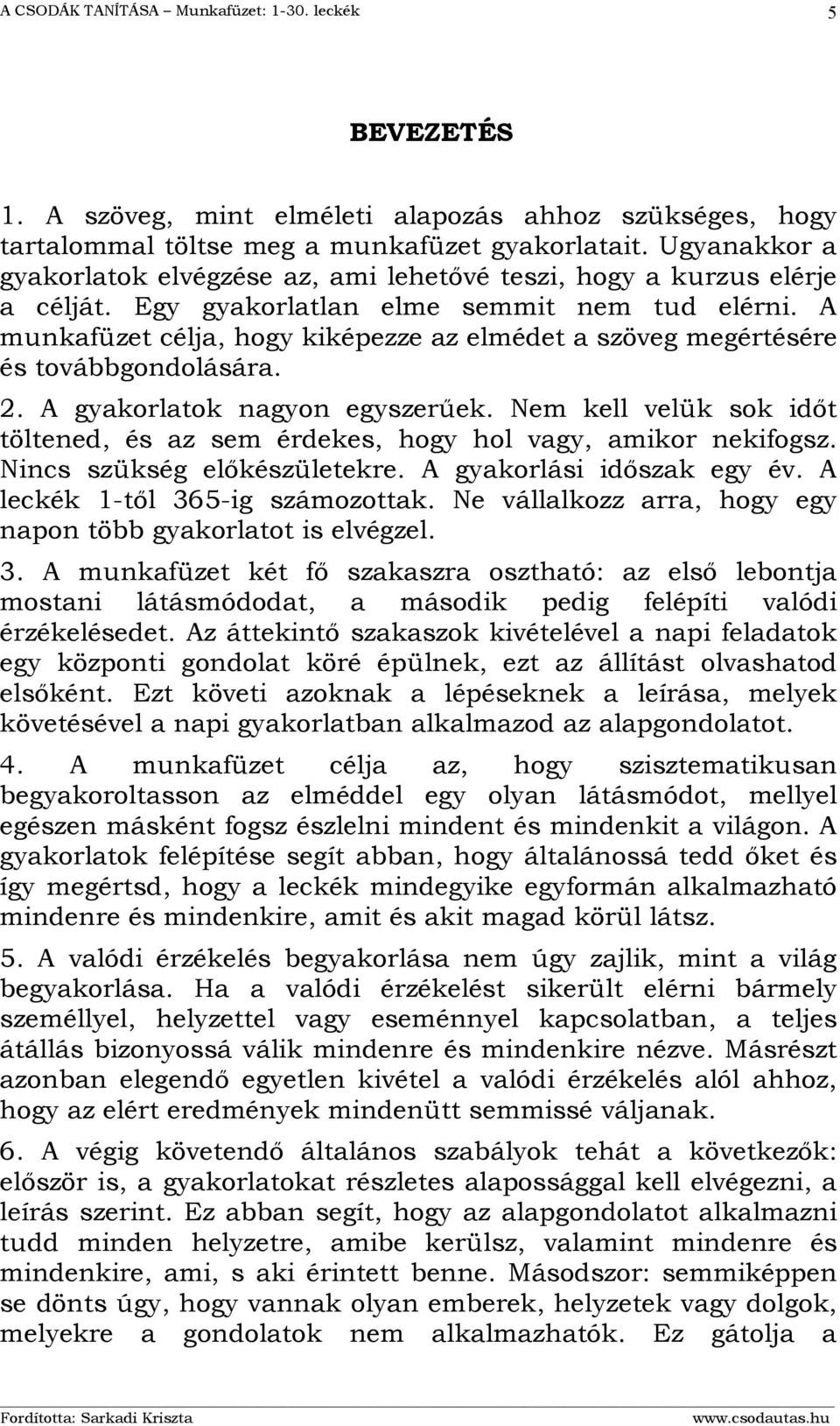 A munkafüzet célja, hogy kiképezze az elmédet a szöveg megértésére és továbbgondolására. 2. A gyakorlatok nagyon egyszerűek.