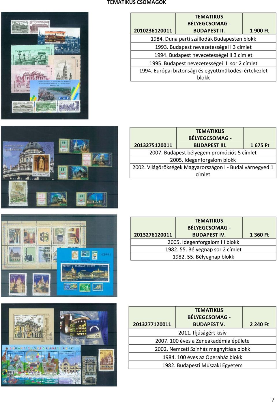 Idegenforgalom blokk 2002. Világörökségek Magyarországon I - Budai várnegyed 1 címlet 2013276120011 BUDAPEST IV. 2005. Idegenforgalom III blokk 1982. 55.