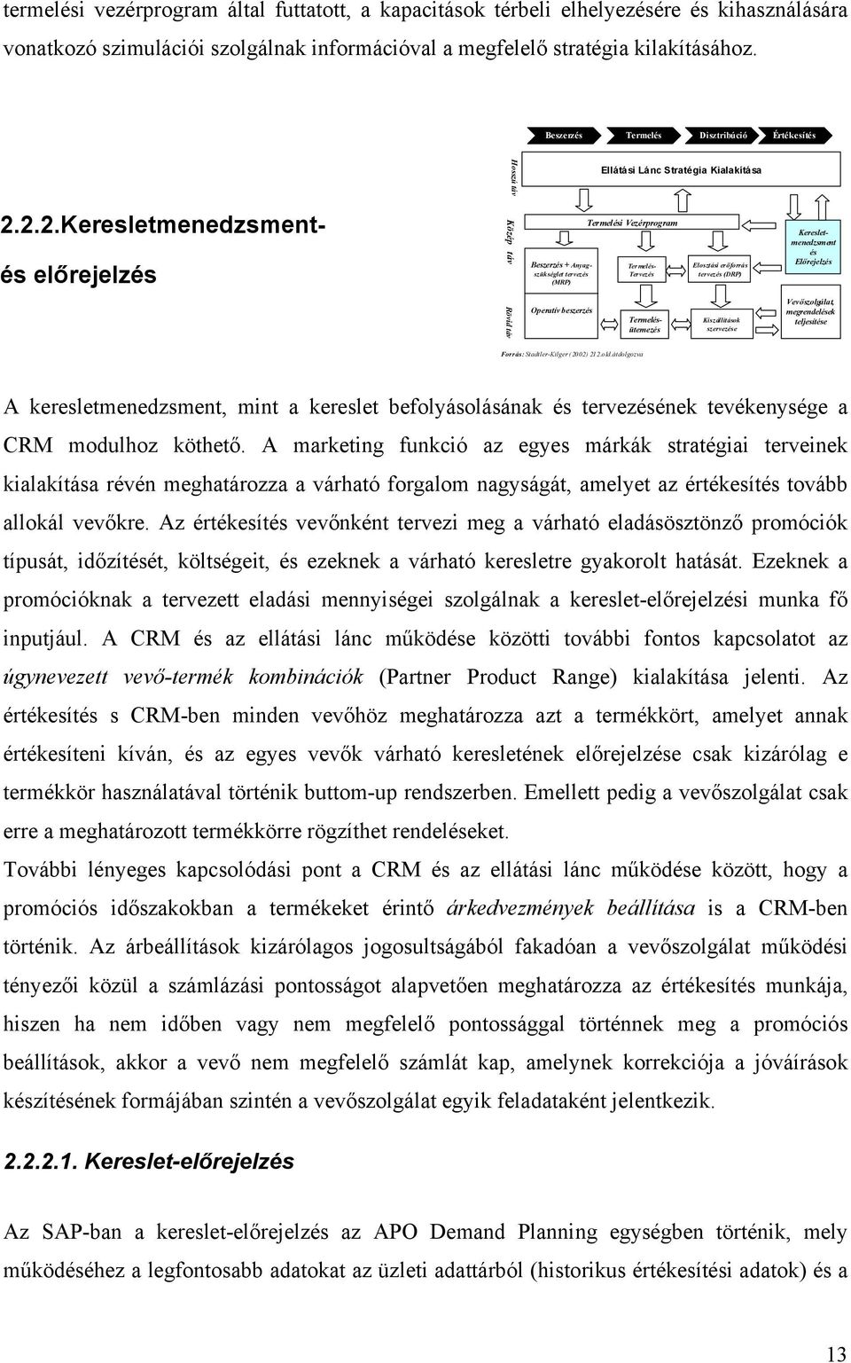 2.2.Keresletmenedzsment- és előrejelzés Közép táv Beszerzés + Anyagszükséglet tervezés (MRP) Termelési Vezérprogram Ter melés- Tervezés Elosztási erőforrás tervezés (DRP) Keresletmenedzsment és