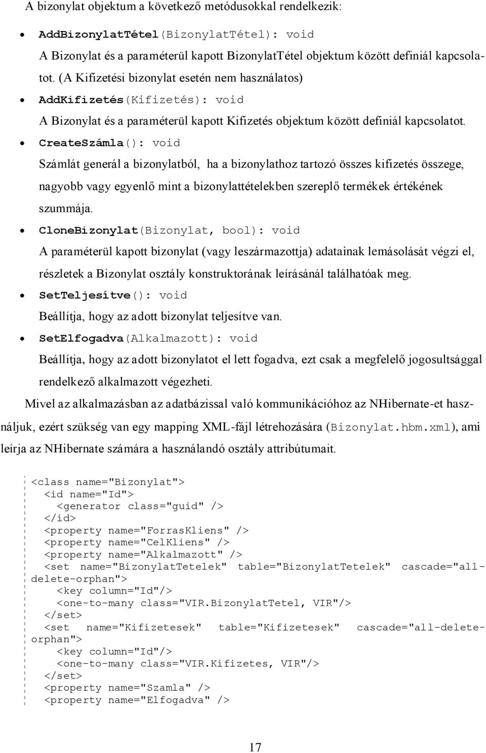 CreateSzámla(): void Számlát generál a bizonylatból, ha a bizonylathoz tartozó összes kifizetés összege, nagyobb vagy egyenlő mint a bizonylattételekben szereplő termékek értékének szummája.