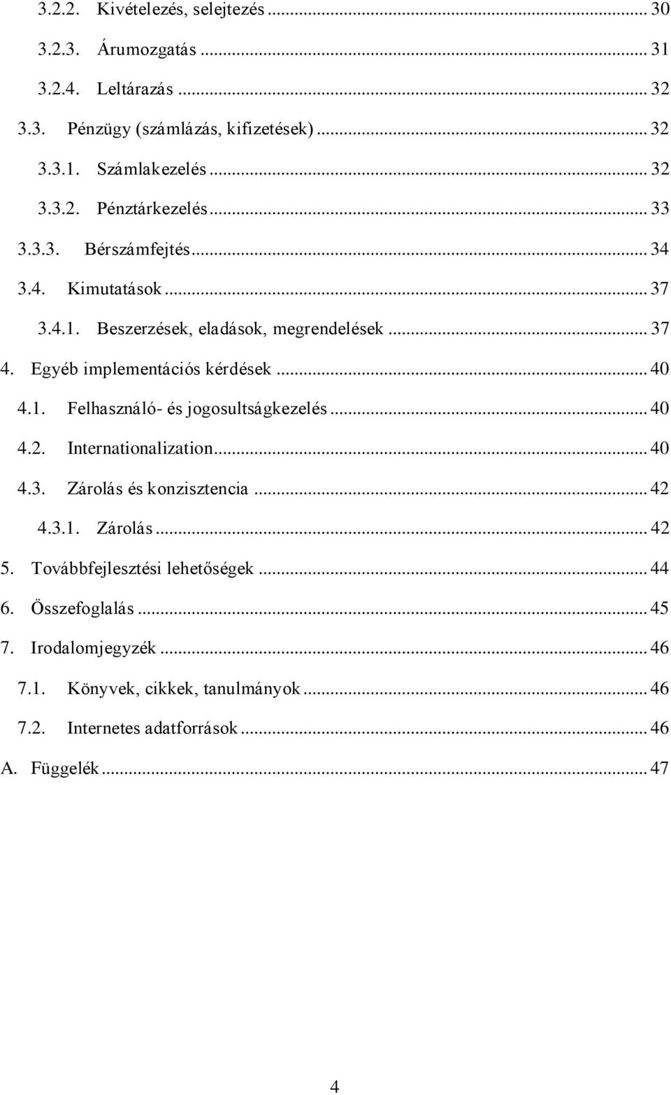 .. 40 4.2. Internationalization... 40 4.3. Zárolás és konzisztencia... 42 4.3.1. Zárolás... 42 5. Továbbfejlesztési lehetőségek... 44 6. Összefoglalás... 45 7.