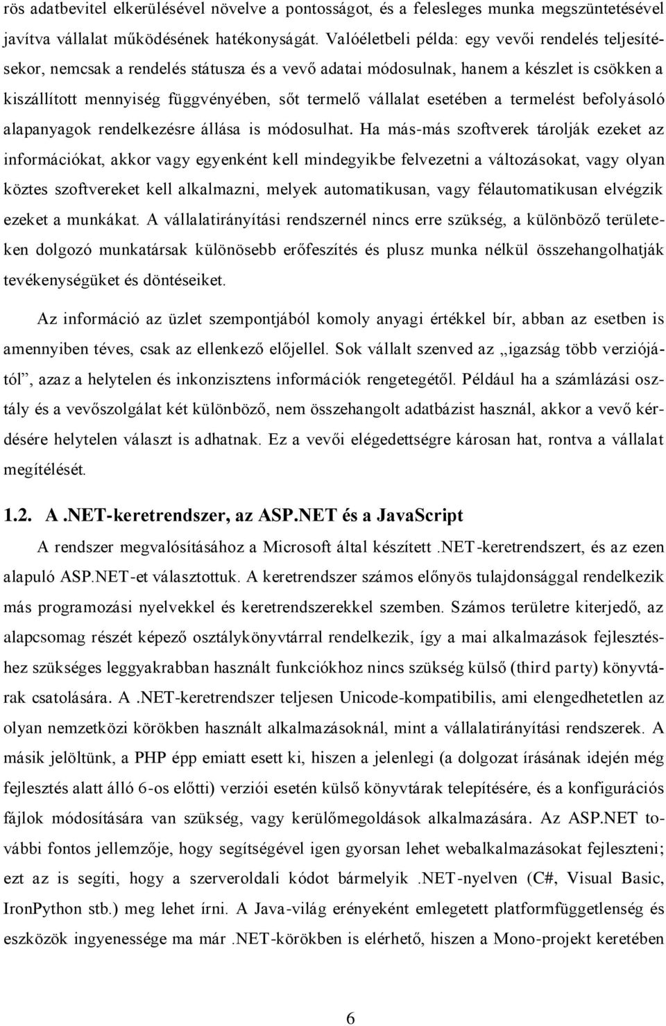 esetében a termelést befolyásoló alapanyagok rendelkezésre állása is módosulhat.