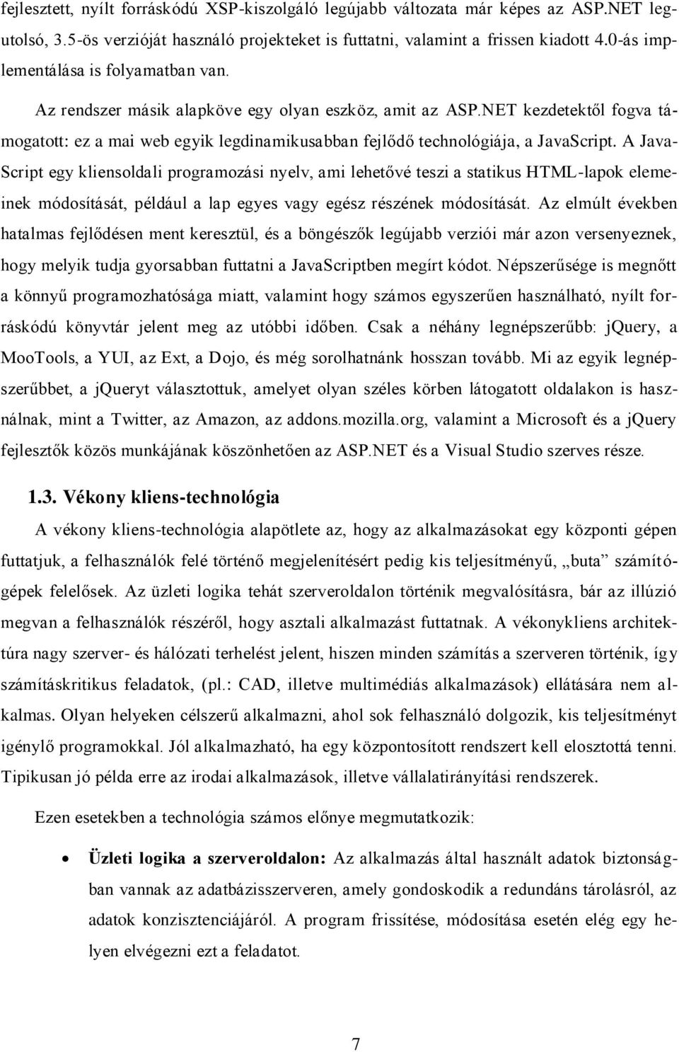 NET kezdetektől fogva támogatott: ez a mai web egyik legdinamikusabban fejlődő technológiája, a JavaScript.