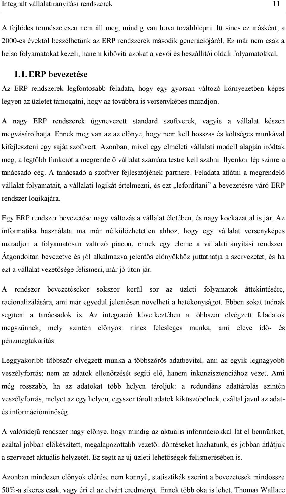 Ez már nem csak a belső folyamatokat kezeli, hanem kibővíti azokat a vevői és beszállítói oldali folyamatokkal. 1.