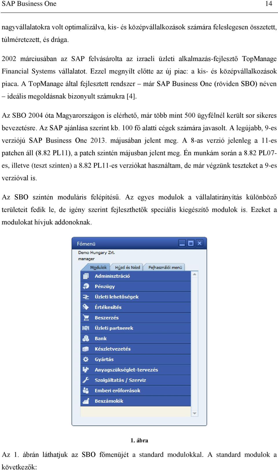 A TopManage által fejlesztett rendszer már SAP Business One (röviden SBO) néven ideális megoldásnak bizonyult számukra [4].