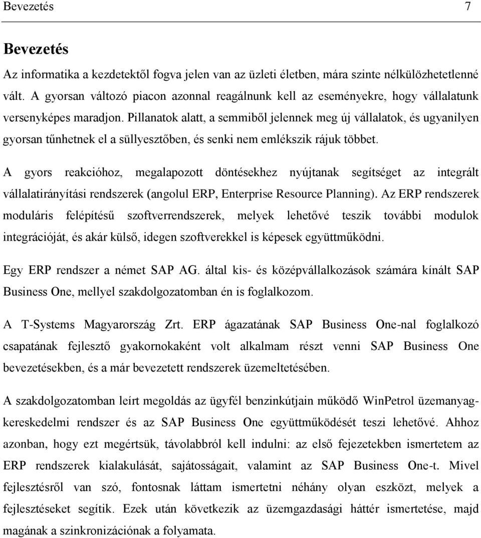 Pillanatok alatt, a semmiből jelennek meg új vállalatok, és ugyanilyen gyorsan tűnhetnek el a süllyesztőben, és senki nem emlékszik rájuk többet.