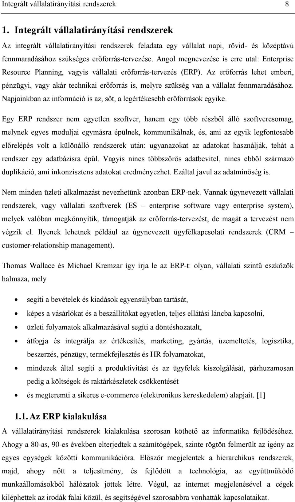 Angol megnevezése is erre utal: Enterprise Resource Planning, vagyis vállalati erőforrás-tervezés (ERP).