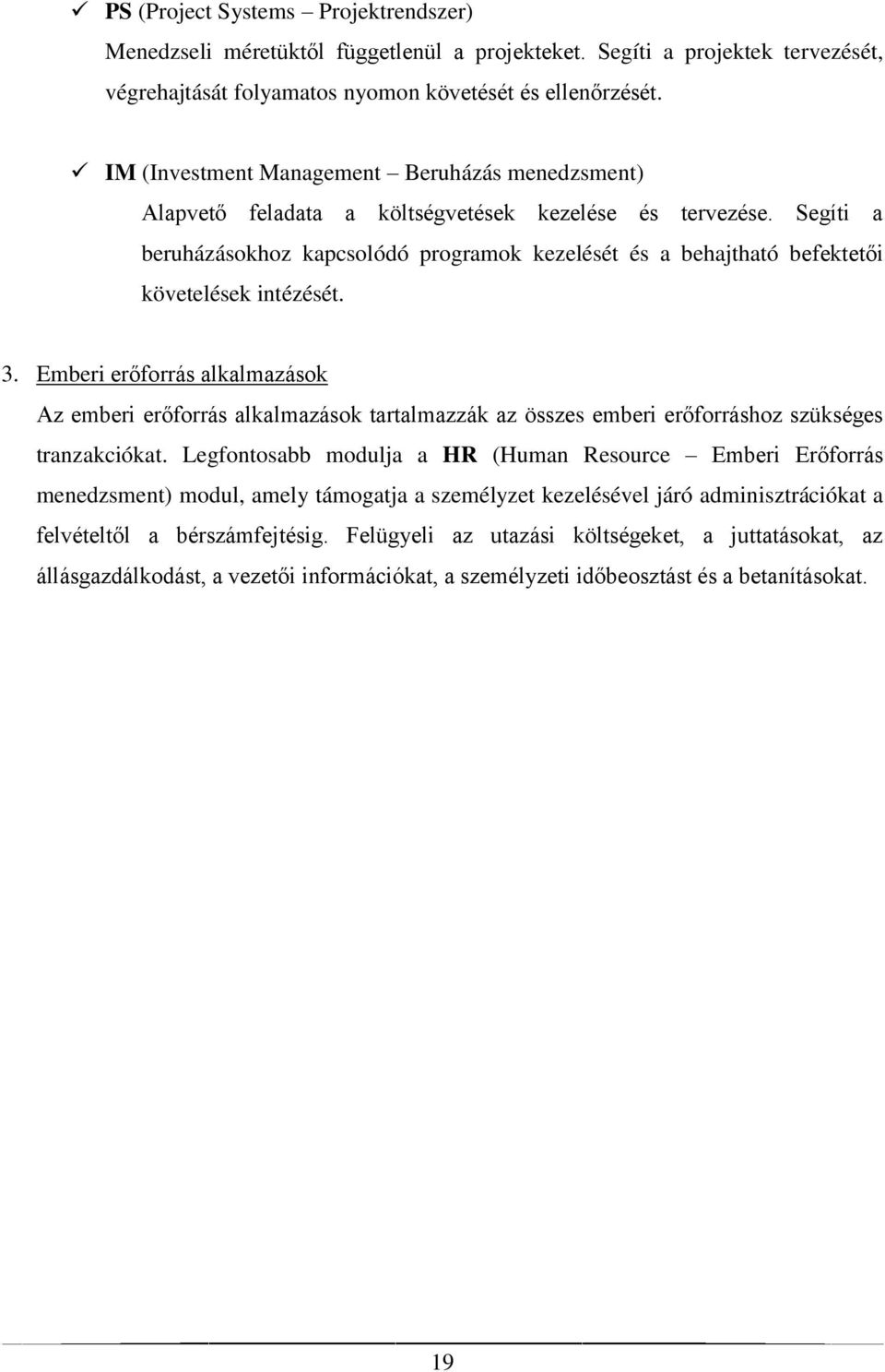 Segíti a beruházásokhoz kapcsolódó programok kezelését és a behajtható befektetői követelések intézését. 3.