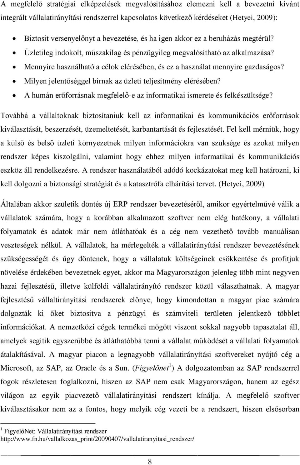 Mennyire használható a célok elérésében, és ez a használat mennyire gazdaságos? Milyen jelentőséggel bírnak az üzleti teljesítmény elérésében?