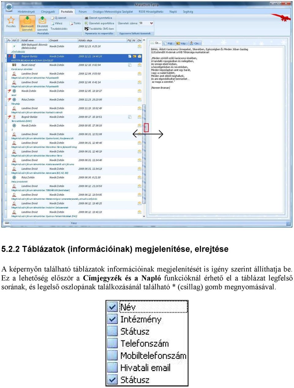 Ez a lehetőség először a Címjegyzék és a Napló funkcióknál érhető el a táblázat