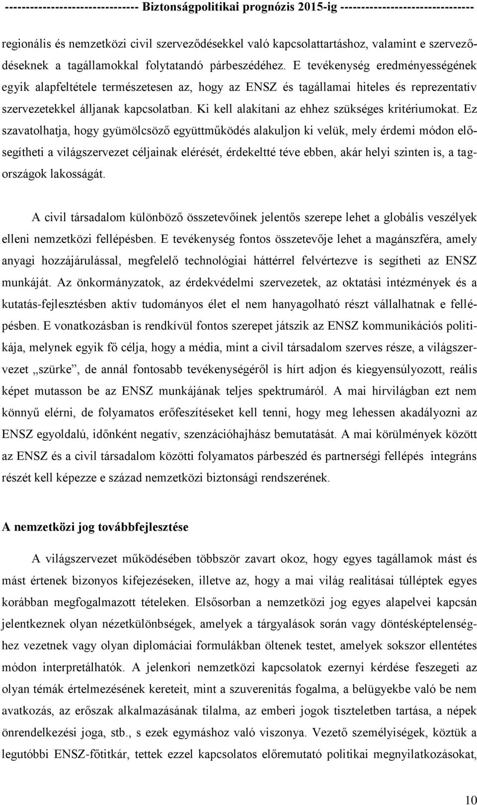 Ki kell alakítani az ehhez szükséges kritériumokat.