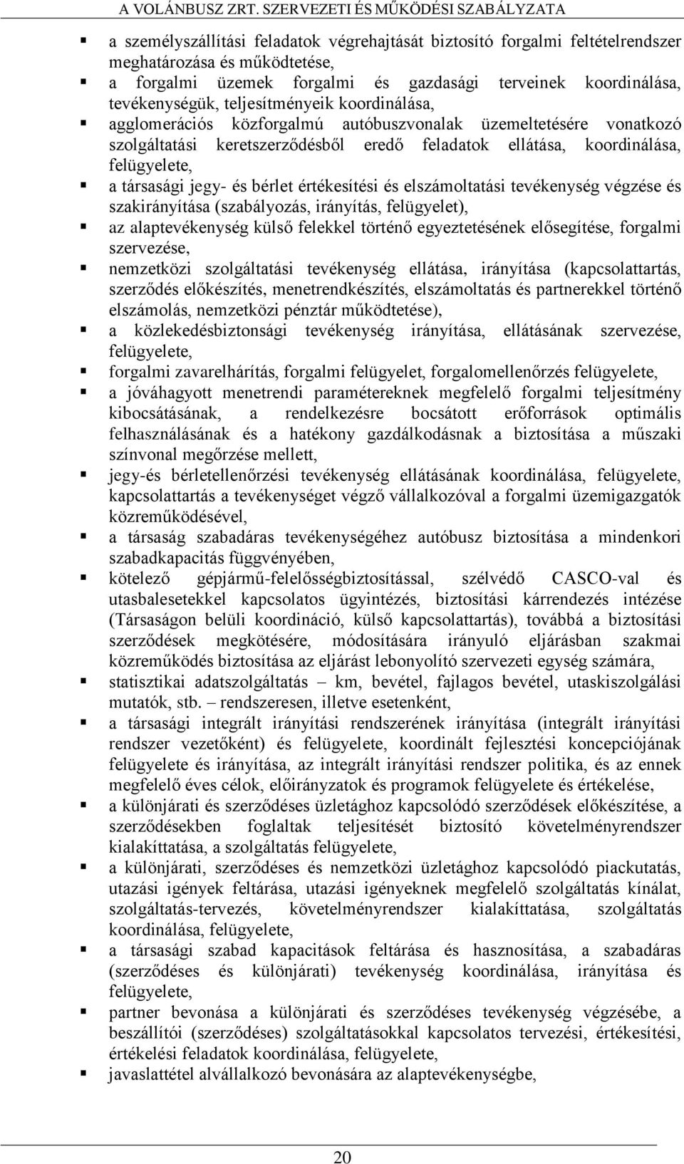 és bérlet értékesítési és elszámoltatási tevékenység végzése és szakirányítása (szabályozás, irányítás, felügyelet), az alaptevékenység külső felekkel történő egyeztetésének elősegítése, forgalmi