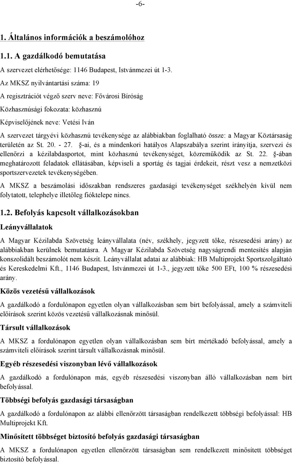 alábbiakban foglalható össze: a Magyar Köztársaság területén az St. 20. - 27.