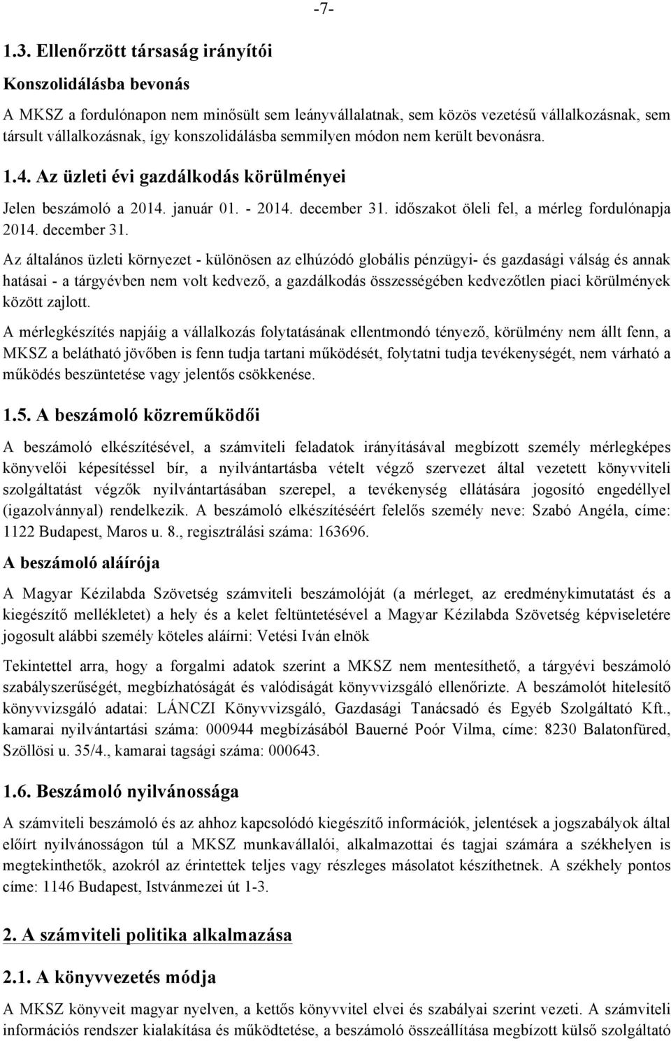 semmilyen módon nem került bevonásra. 1.4. Az üzleti évi gazdálkodás körülményei Jelen beszámoló a 2014. január 01. - 2014. december 31.