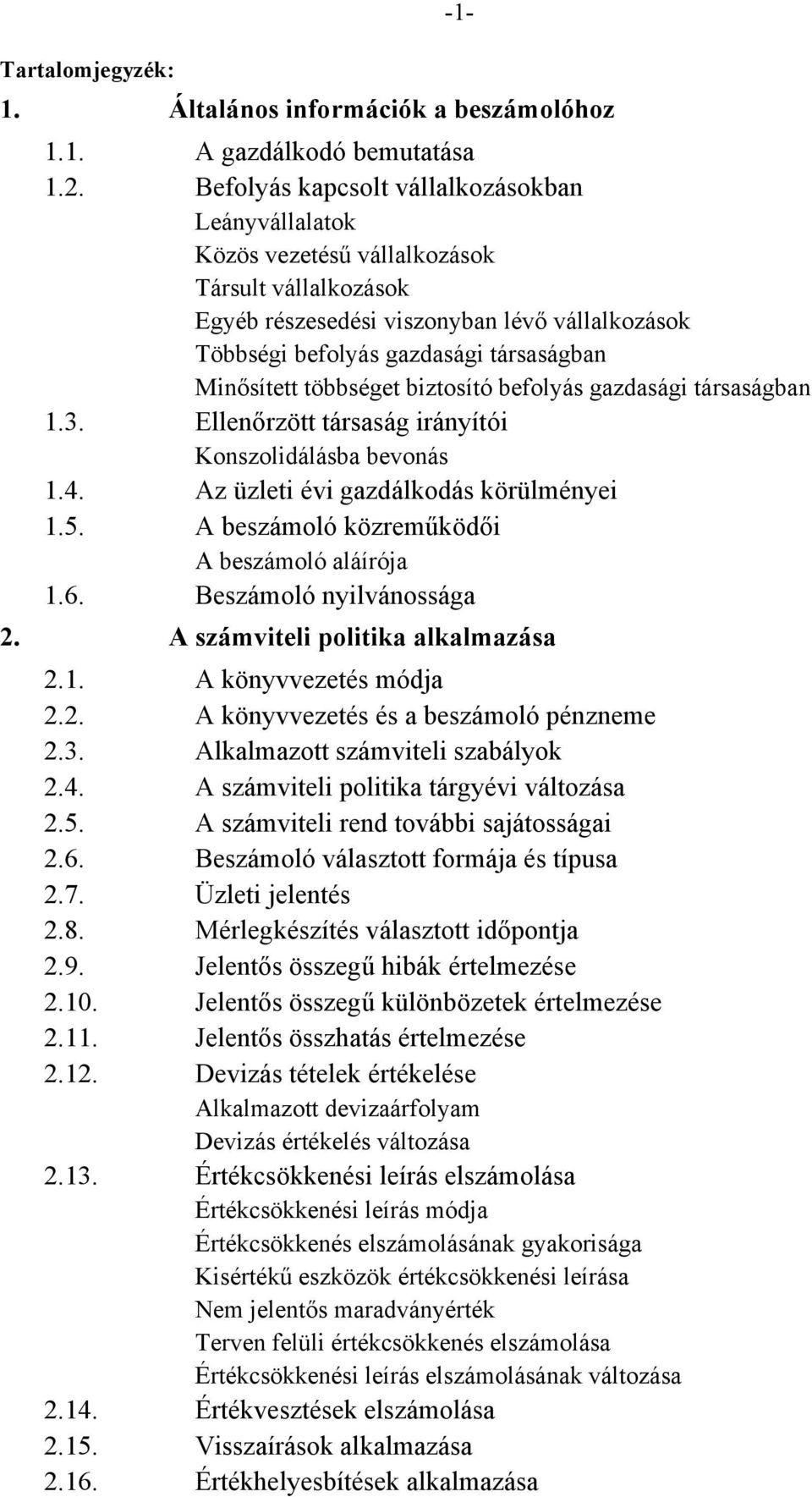 Minősített többséget biztosító befolyás gazdasági társaságban 1.3. Ellenőrzött társaság irányítói Konszolidálásba bevonás 1.4. Az üzleti évi gazdálkodás körülményei 1.5.