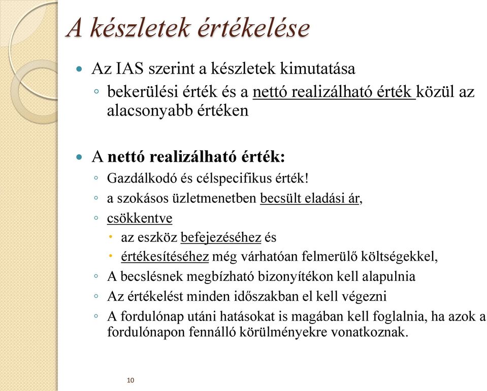 a szokásos üzletmenetben becsült eladási ár, csökkentve az eszköz befejezéséhez és értékesítéséhez még várhatóan felmerülő költségekkel, A