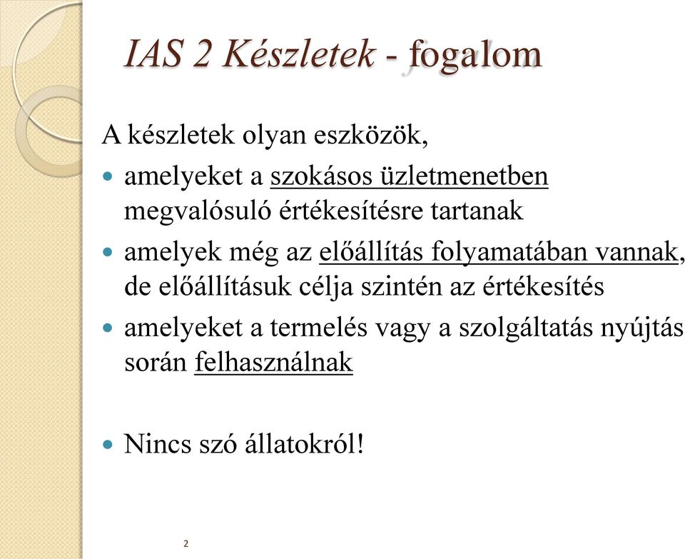 folyamatában vannak, de előállításuk célja szintén az értékesítés amelyeket