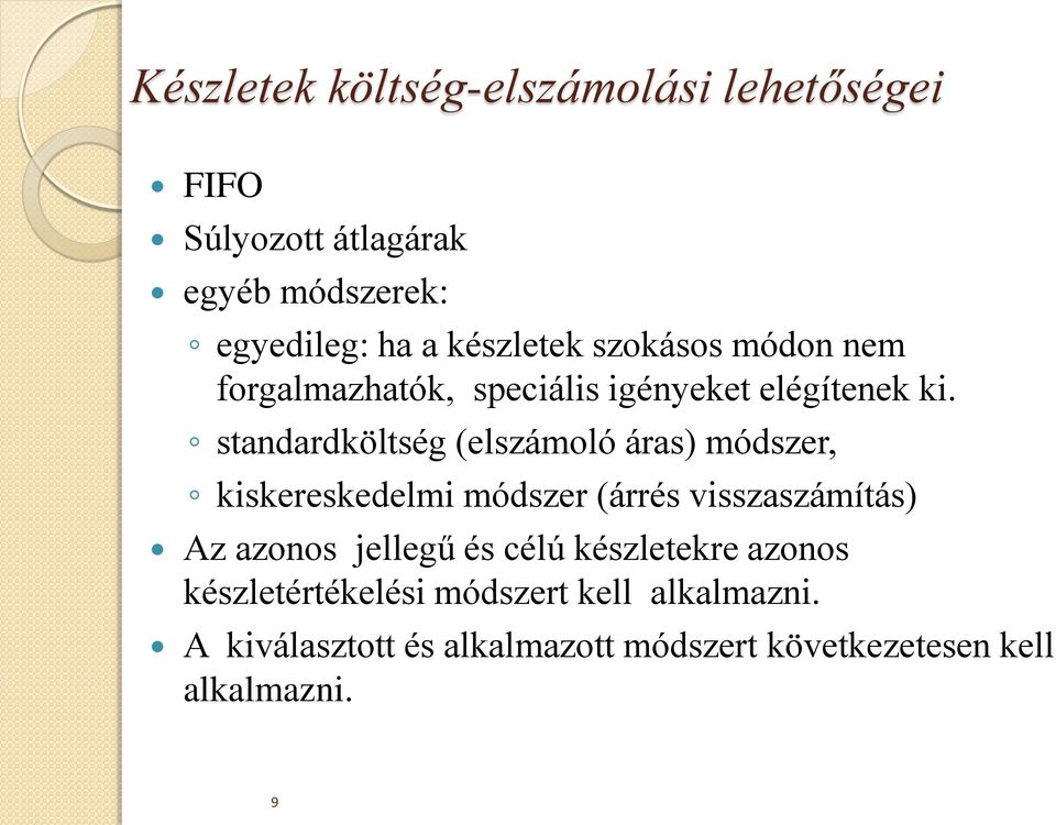 standardköltség (elszámoló áras) módszer, kiskereskedelmi módszer (árrés visszaszámítás) Az azonos jellegű