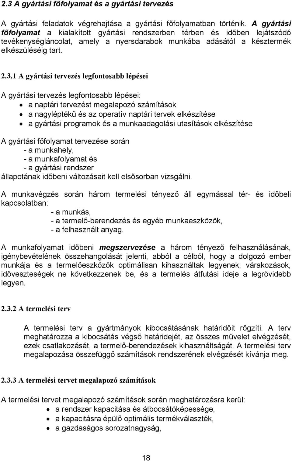 1 A gyártási tervezés legfontosabb lépései A gyártási tervezés legfontosabb lépései: a naptári tervezést megalapozó számítások a nagyléptékű és az operatív naptári tervek elkészítése a gyártási