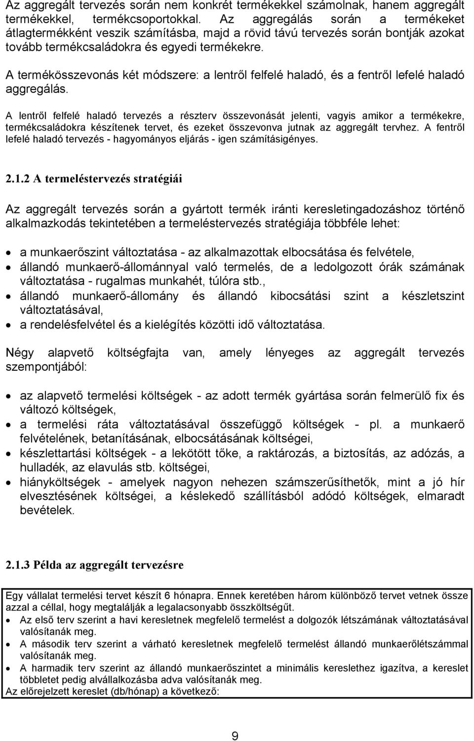 A termékösszevonás két módszere: a lentről felfelé haladó, és a fentről lefelé haladó aggregálás.