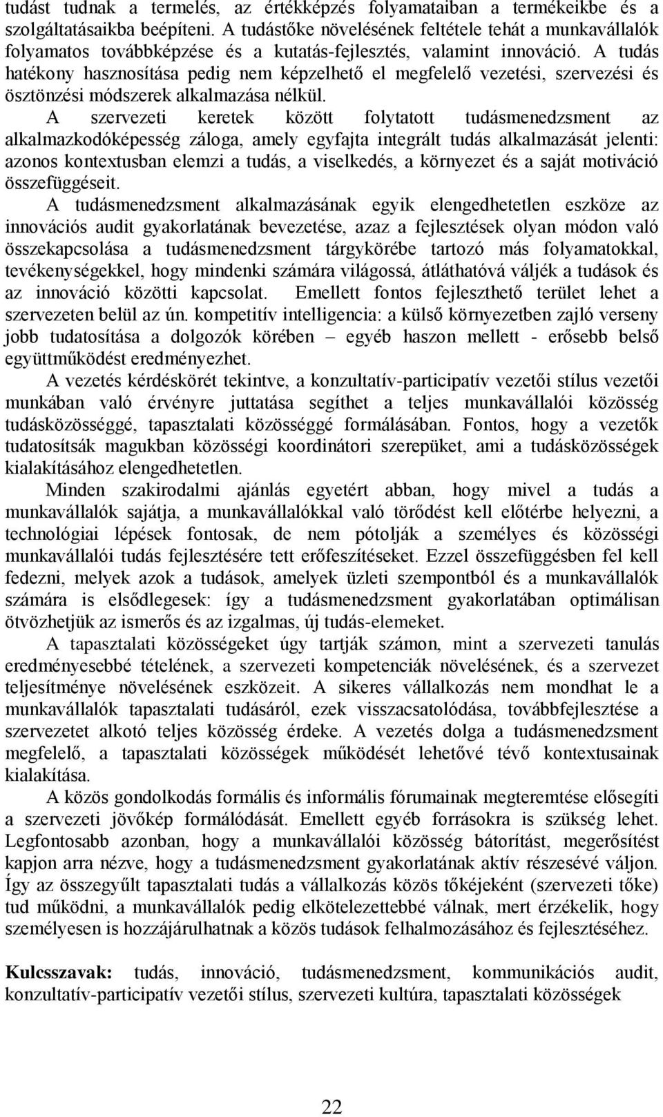 A tudás hatékony hasznosítása pedig nem képzelhető el megfelelő vezetési, szervezési és ösztönzési módszerek alkalmazása nélkül.