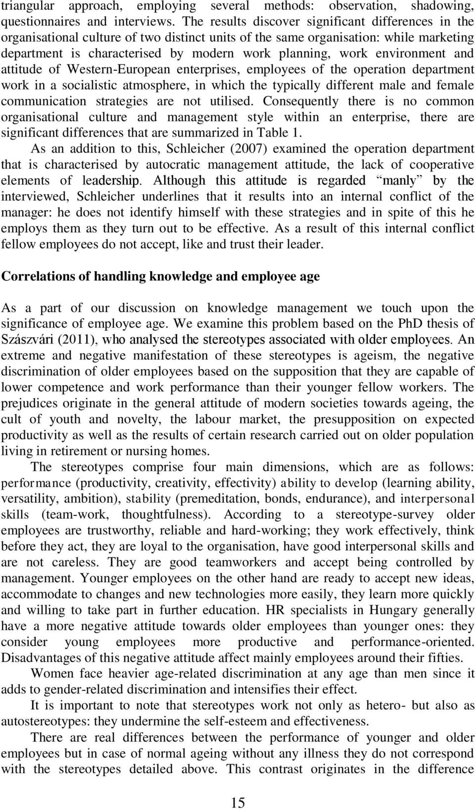 environment and attitude of Western-European enterprises, employees of the operation department work in a socialistic atmosphere, in which the typically different male and female communication