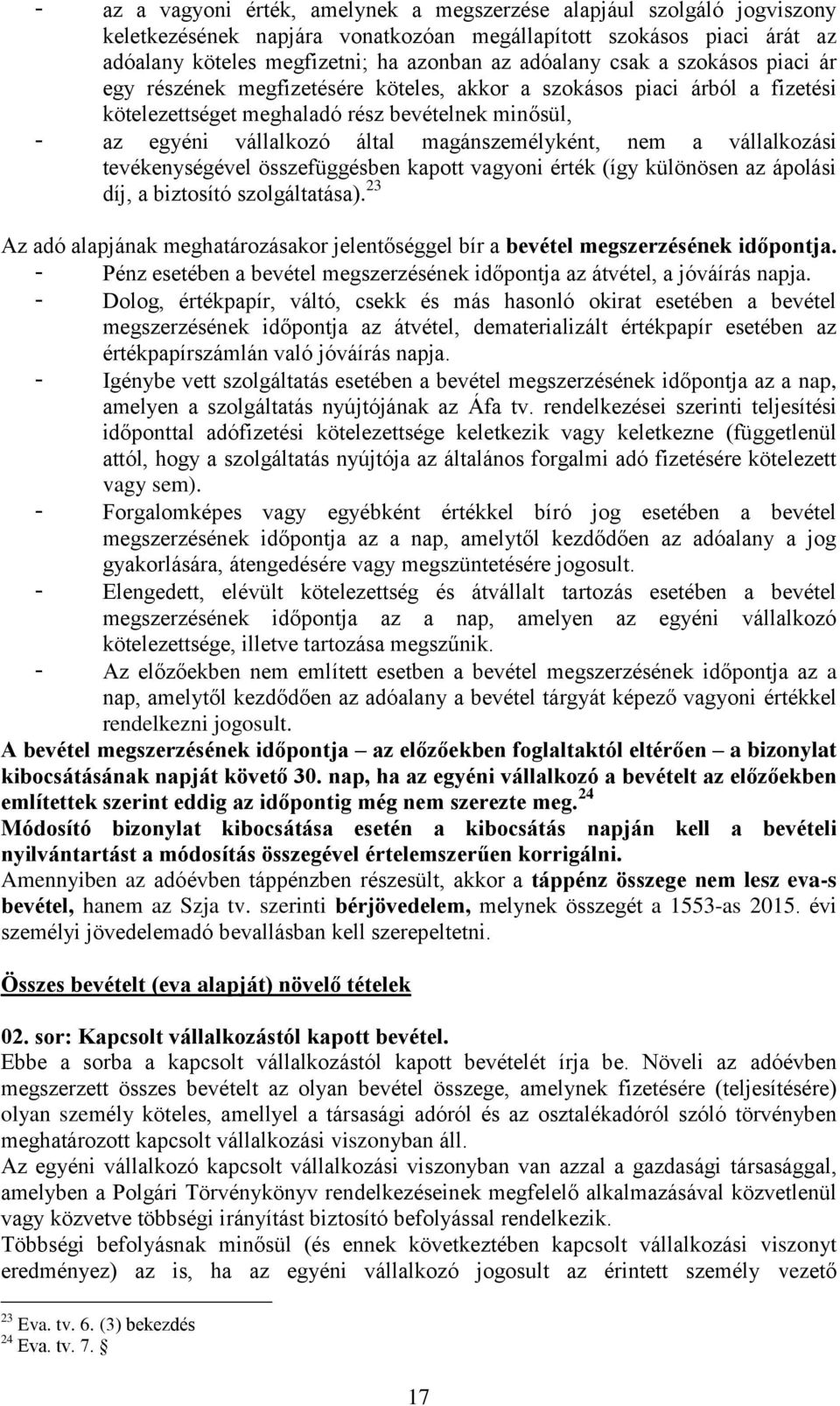 nem a vállalkozási tevékenységével összefüggésben kapott vagyoni érték (így különösen az ápolási díj, a biztosító szolgáltatása).