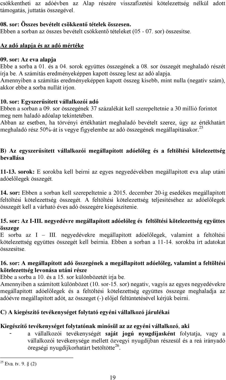 sor összegét meghaladó részét írja be. A számítás eredményeképpen kapott összeg lesz az adó alapja.