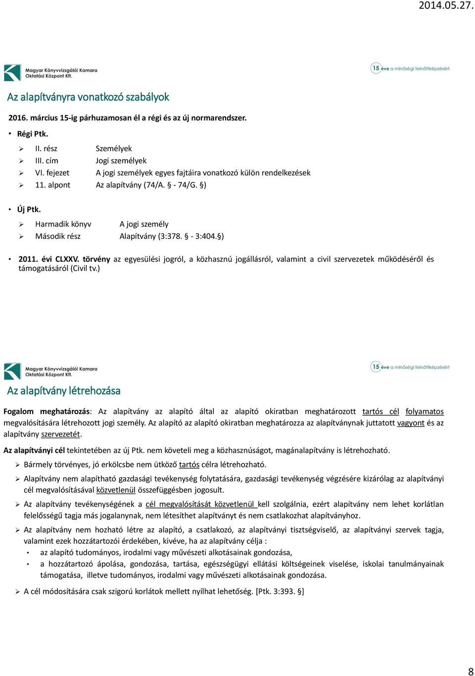 évi CLXXV. törvény az egyesülési jogról, a közhasznú jogállásról, valamint a civil szervezetek működéséről és támogatásáról (Civil tv.